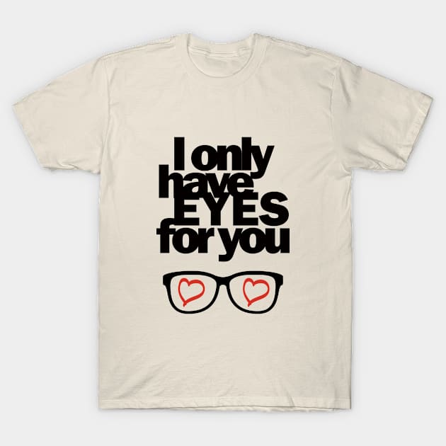 I only have EYES for you T-Shirt by LoVStOrE